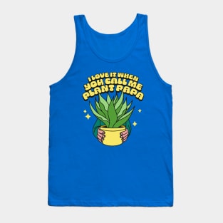 I Love It When You Call Me Plant Papa Tank Top